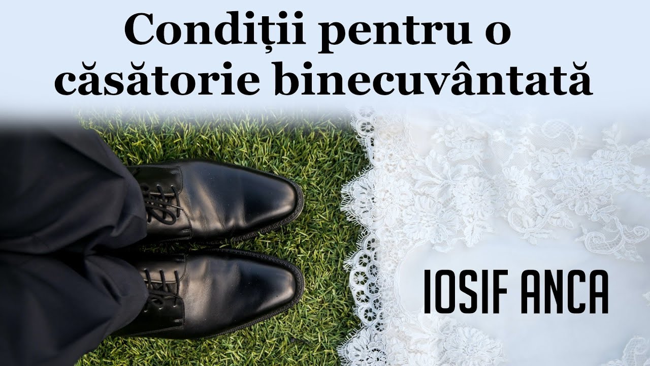 Iosif Anca - Condiții pentru o căsătorie binecuvântată
