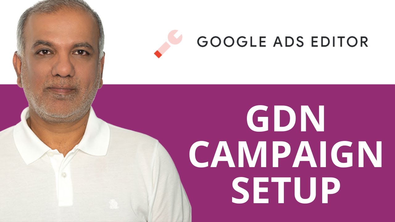 Google Ads: Mastering Google Ads To Setup GDN Campaigns | Google Ads Editor