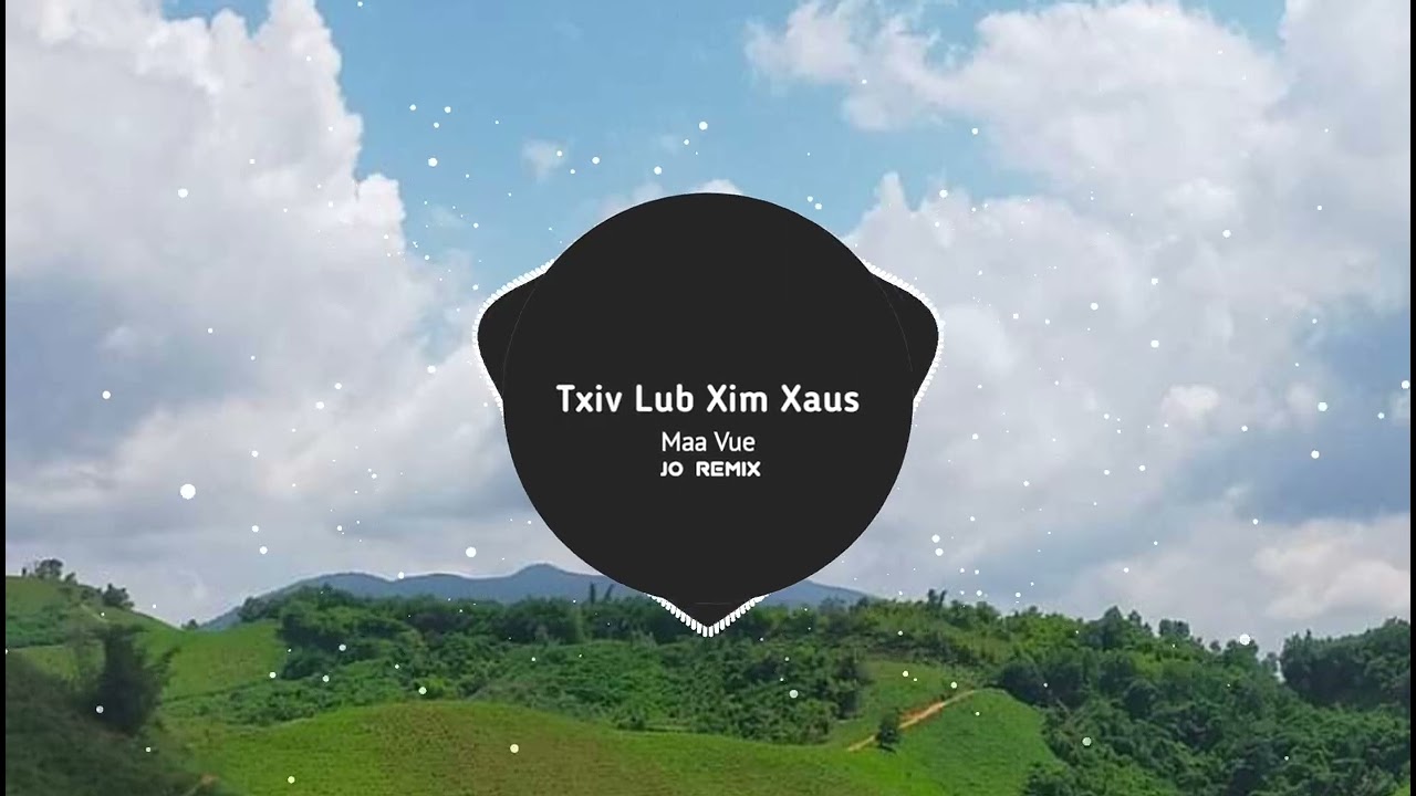 Txiv Lub Xim Xaus Dj - Maa Vue || Jo Remix - Nkauj Hmoob Remix 2023
