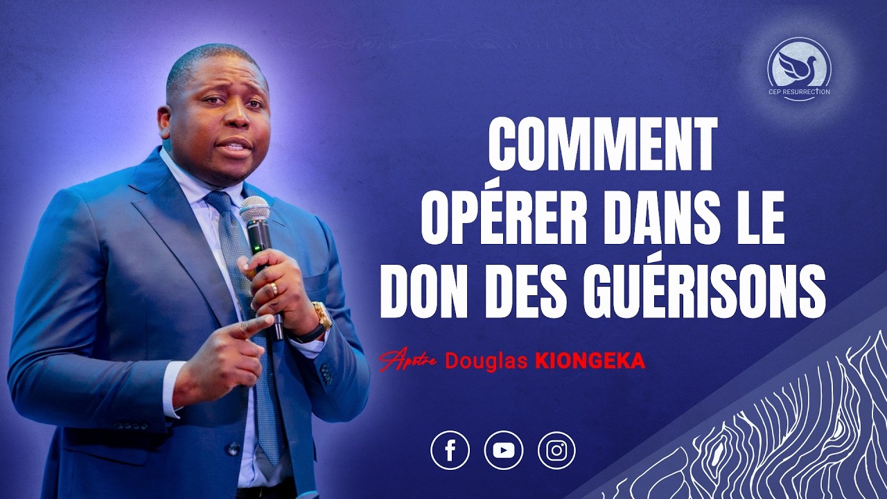 COMMENT OPÉRER DANS LE DON DES GUÉRISONS - Apôtre Douglas KIONGEKA