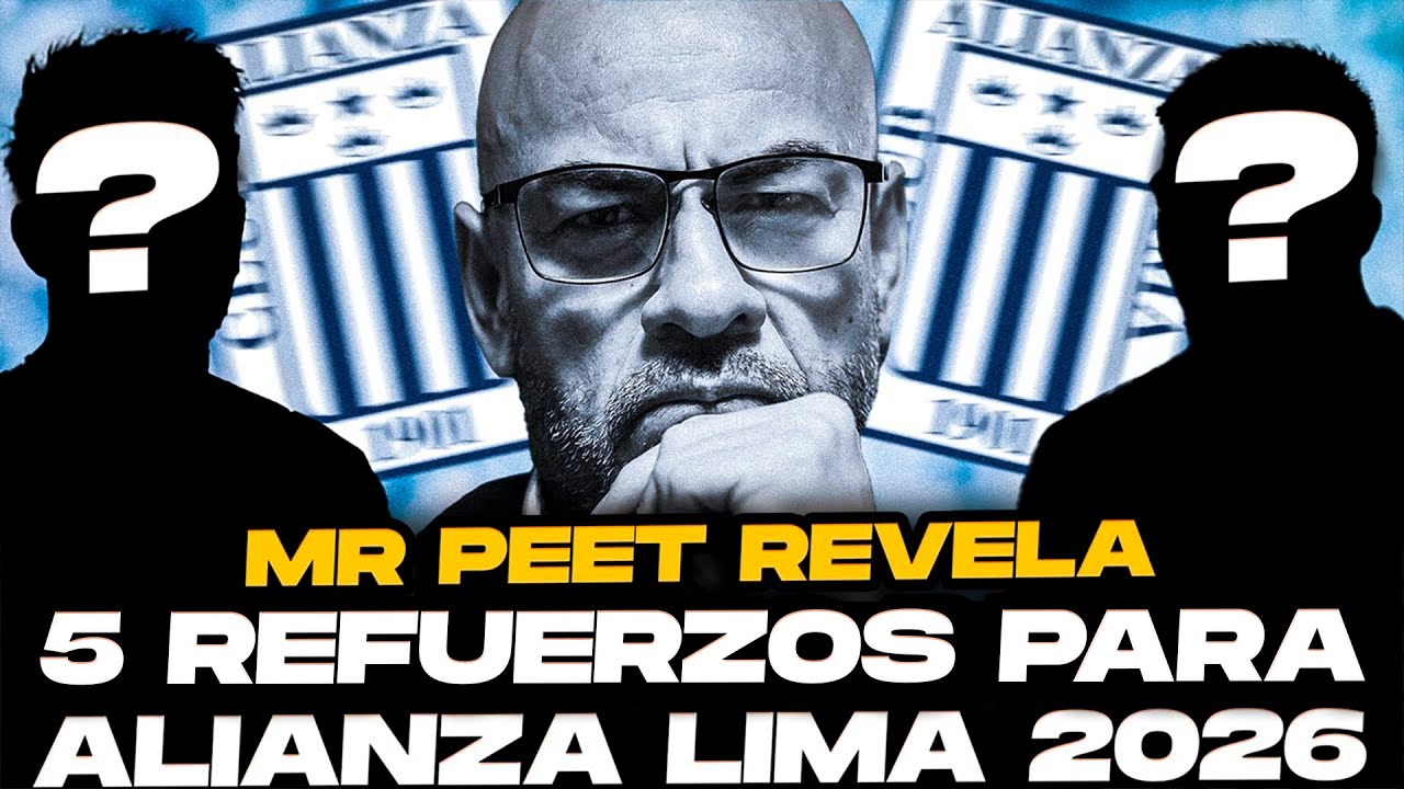 &iexcl;Mr Peet REVELA 5 refuerzos de Alianza Lima para el 2026!