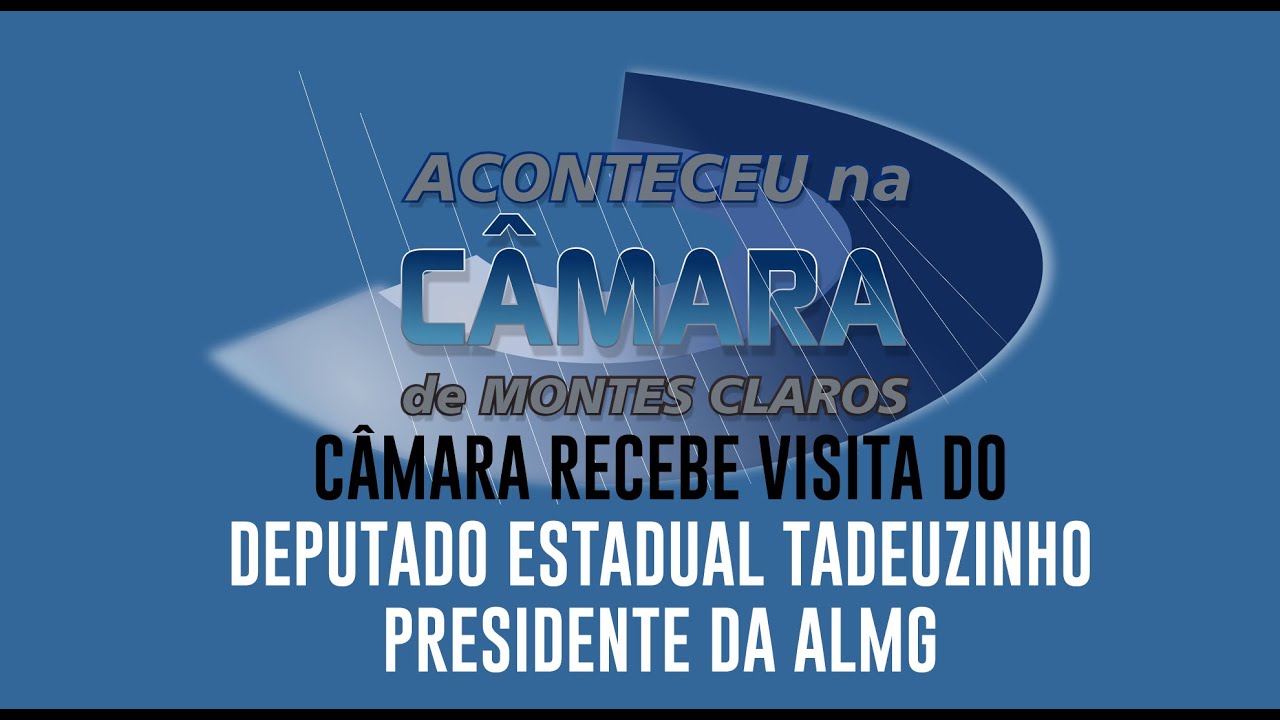 ACONTECEU NA C&Acirc;MARA - C&Acirc;MARA RECEBE VISITA DO DEPUTADO ESTADUAL TADEUZINHO - PRESIDENTE DA ALMG