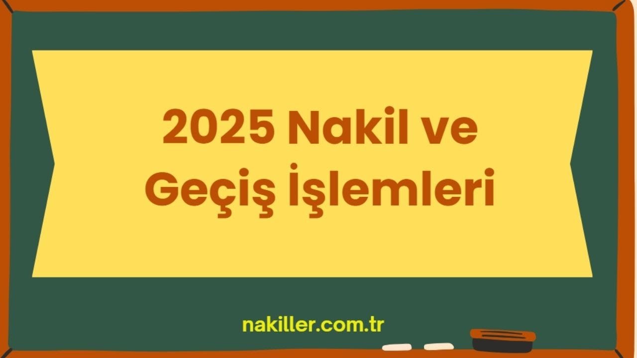 2025 Nakil ve Ge&ccedil;iş İşlemleri