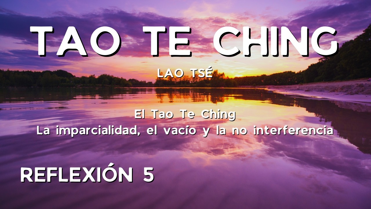 📘📖 REFLEXIÓN 5 - El Universo No Es Bueno Ni Malo… Y Eso Lo Cambia Todo | Tao Te Ching 📖