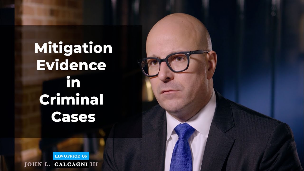 Mitigation Evidence in Criminal Cases Explained By Criminal Defense Lawyer John L. Calcagni, III