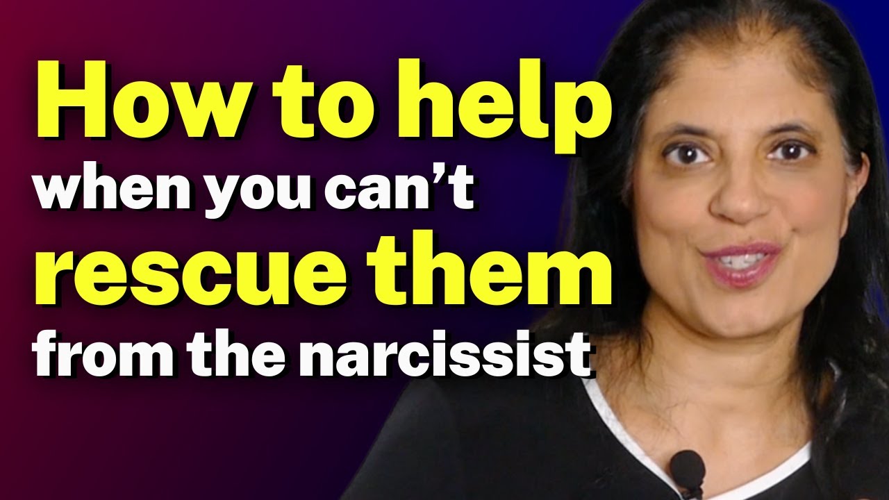 How to help when you can’t rescue them from the narcissist