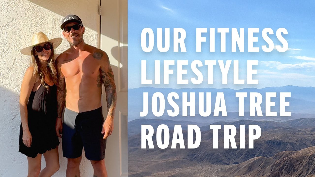 Fitness Lifestyle Road Trip to Joshua Tree | Simple Food, Solid Workouts, & Real Connection