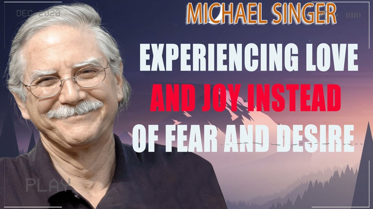 Experiencing Love and Joy Instead of Fear and Desire  The Michael Singer Podcast