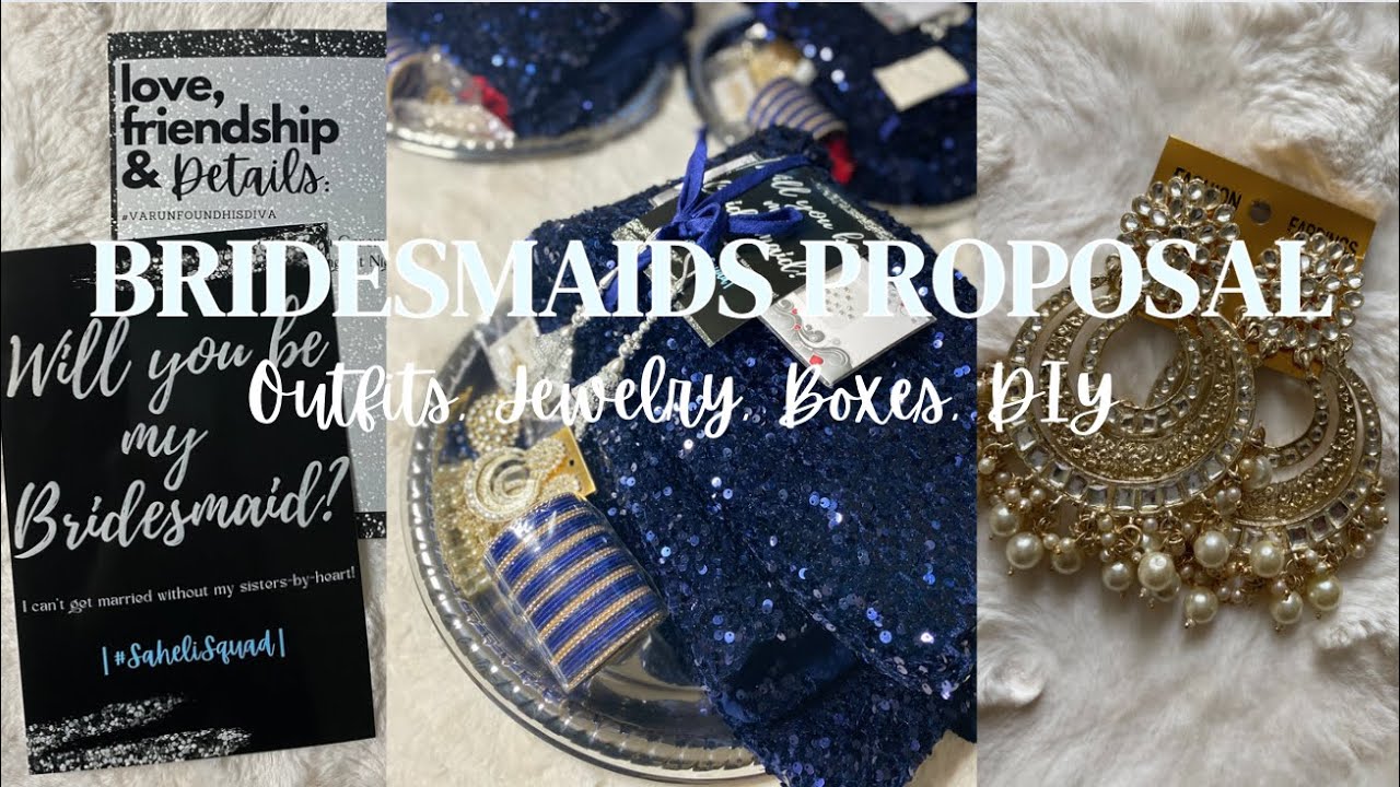 Bridesmaids Proposal | Outfits, Jewelry, Boxes, Indian Bridesmaids Proposal