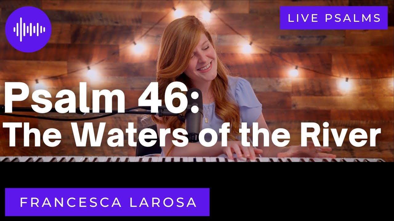 Psalm 46 - The Waters of the River - Francesca LaRosa (LIVE with Metered Verses)