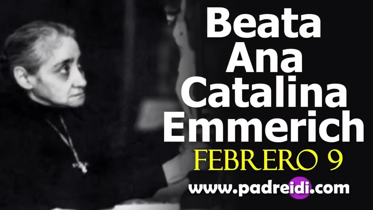 Febrero 9, el santo del día, Beata Ana Catalina Emmerich, un faro en el horizonte, historias de...
