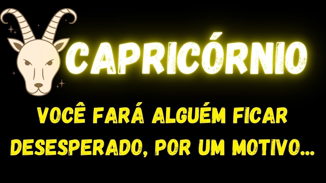 ♑️CAPRICÓRNIO🤔VOCÊ FARÁ ALGUÉM FICAR DESESPERADO, POR UM MOTIVO...