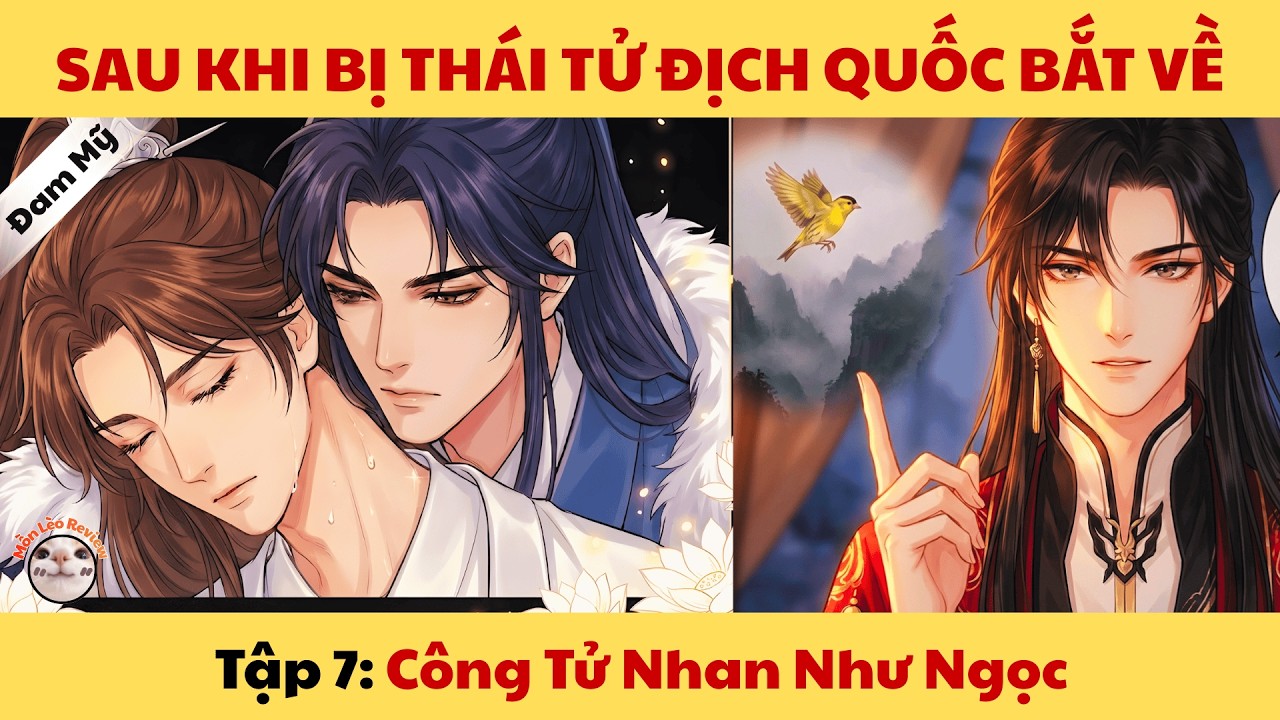 SAU KHI BỊ THÁI TỬ ĐỊCH QUỐC BẮT VỀ - Tập 7 - Mồn Lèo Review #bl #dammy #truyentranh #manhwa #manhua