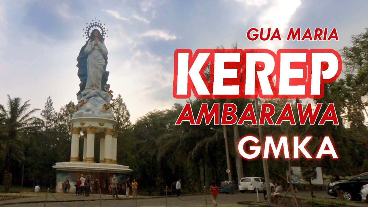 GUA MARIA KEREP AMBARAWA GMKA Dengan Patungnya Maria ASUMMPTA Menjawab Kerinduan Devosi Umat Katolik
