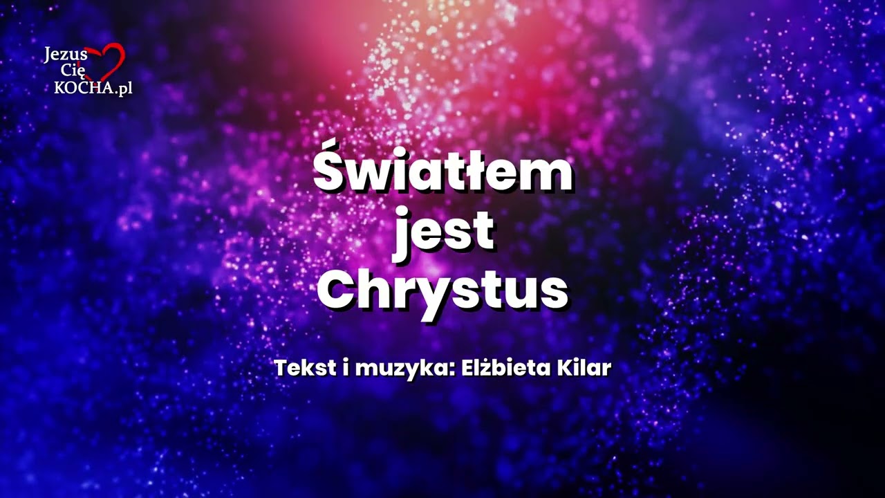 Światłem jest Chrystus - nowe piosenki chrześcijańskie - Jezus Cię Kocha!