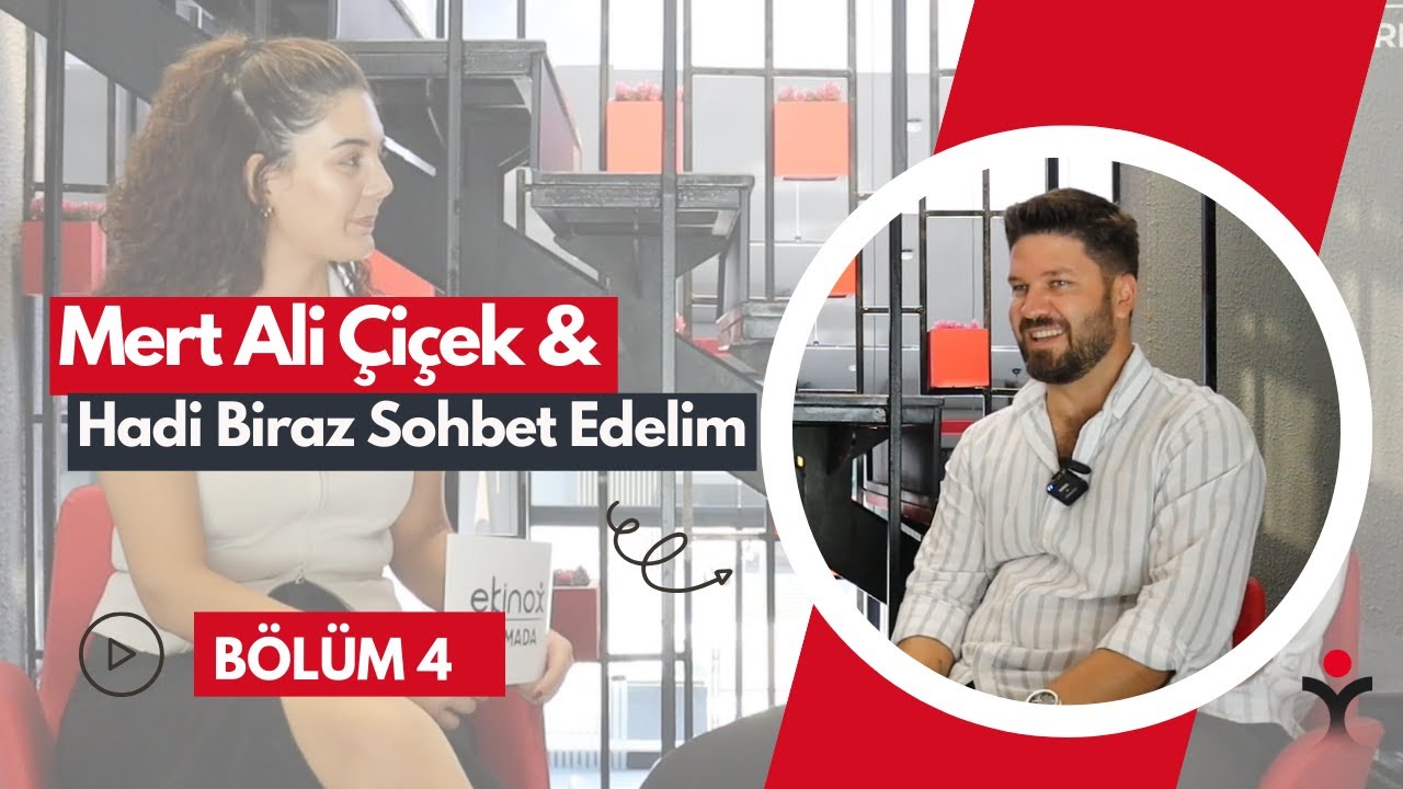MERT ALİ ÇİÇEK ile HADİ BİRAZ SOHBET EDELİM BÖLÜM 4