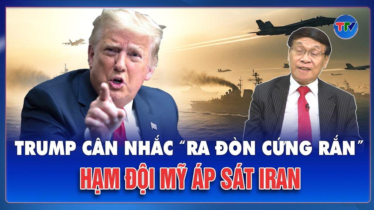 QUỐC TẾ 24H: Đàm phán lung lay, hạm đội tăng quân: Cơn bão Trung Đông đang tới