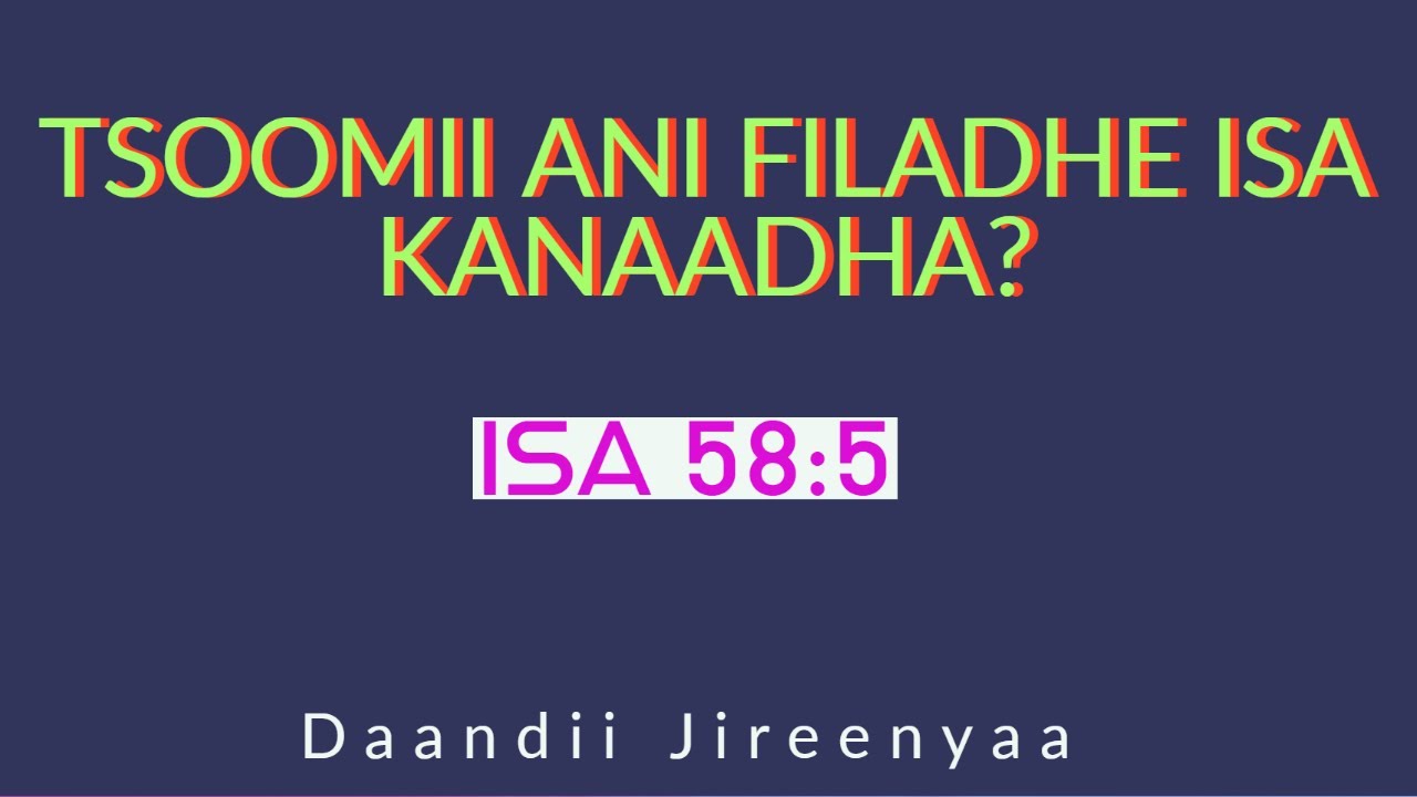 Tsoomii Ani Filadhe Isa Kanaadha? Isa 58:5