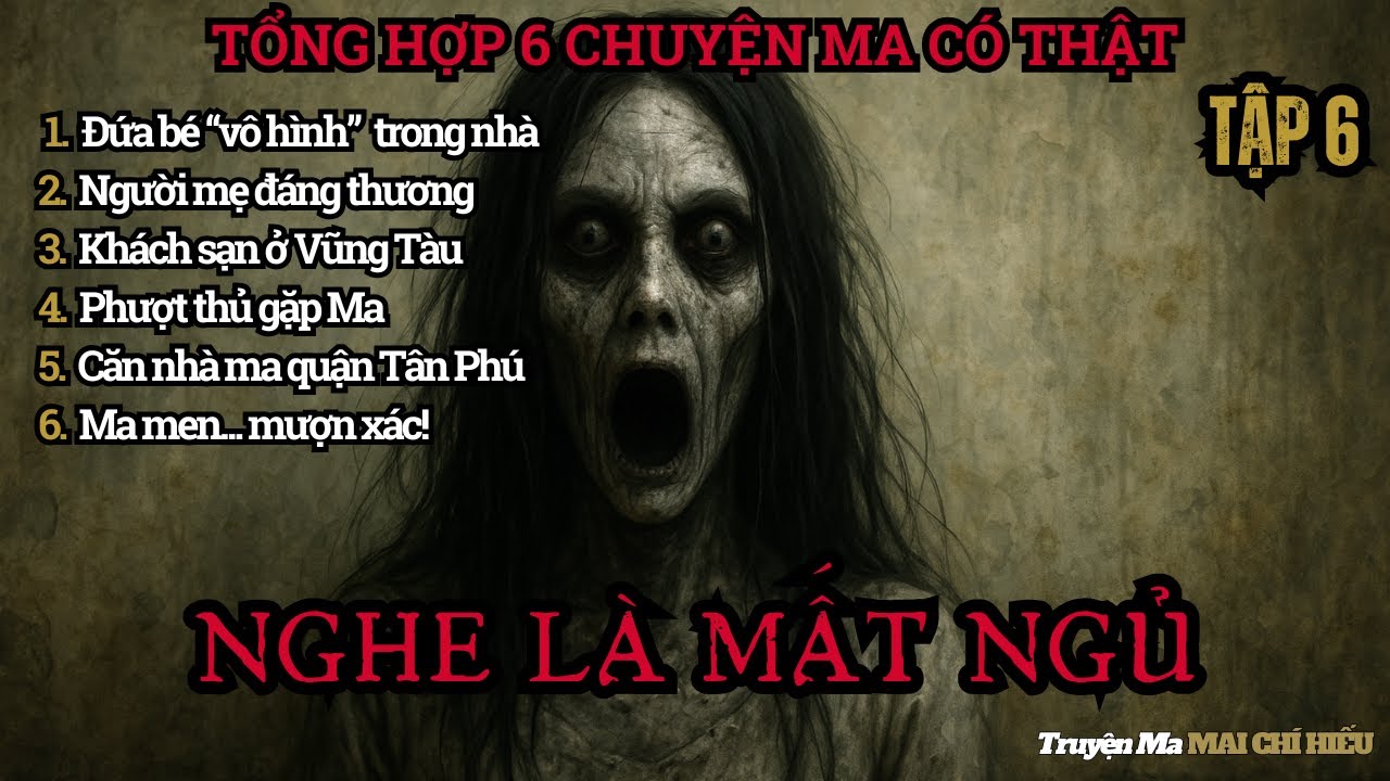 [TẬP 6 - FULL] 6 CHUYỆN MA CÓ THẬT RÙNG RỢN ÁM ẢNH - Nghe Là Mất Ngủ! | Truyện Ma Mai Chí Hiếu