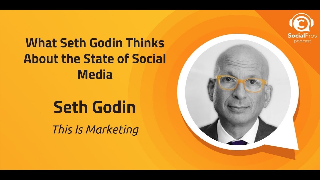 What Seth Godin Thinks About the State of Social Media