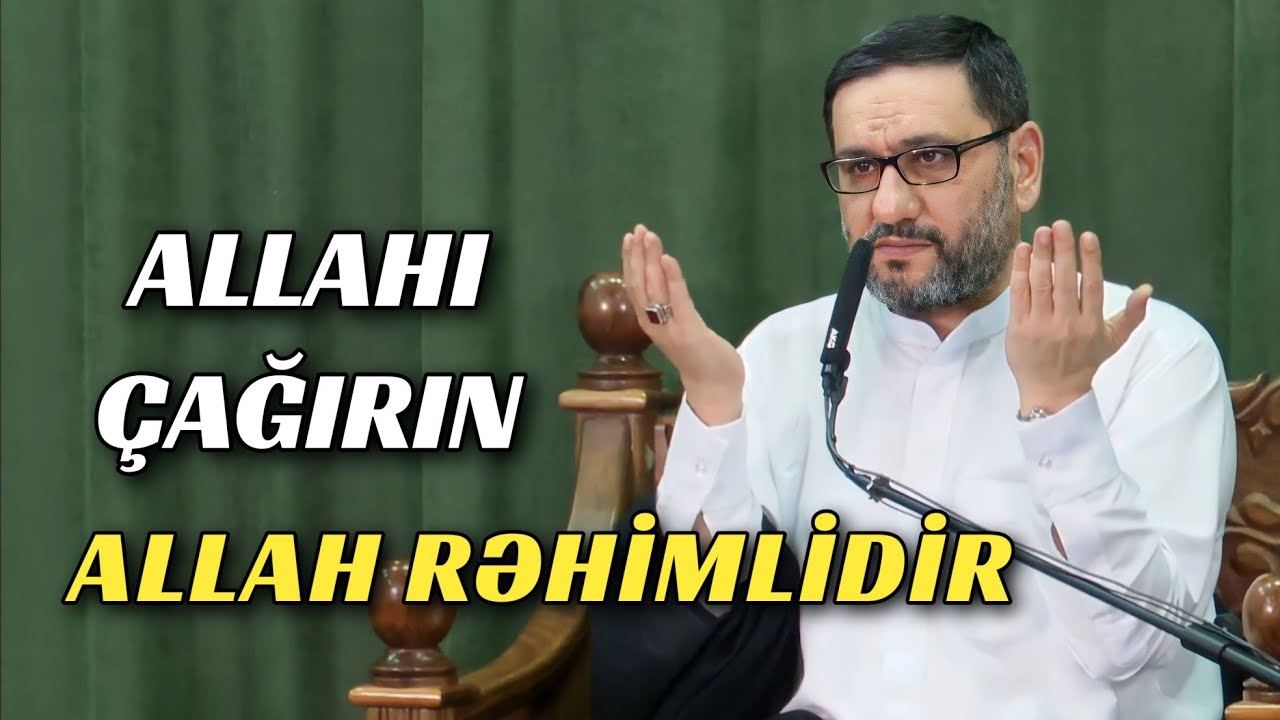 Allah qorxunc və qəddar deyil, mehribandır - Hacı Şahin - Allaha sığının
