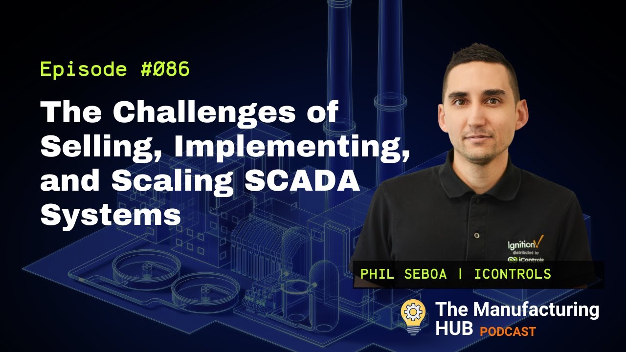 Ep. 86 - [Phil Seboa] Industrial Automation - Challenges of Selling, Implementing, and Scaling SCADA