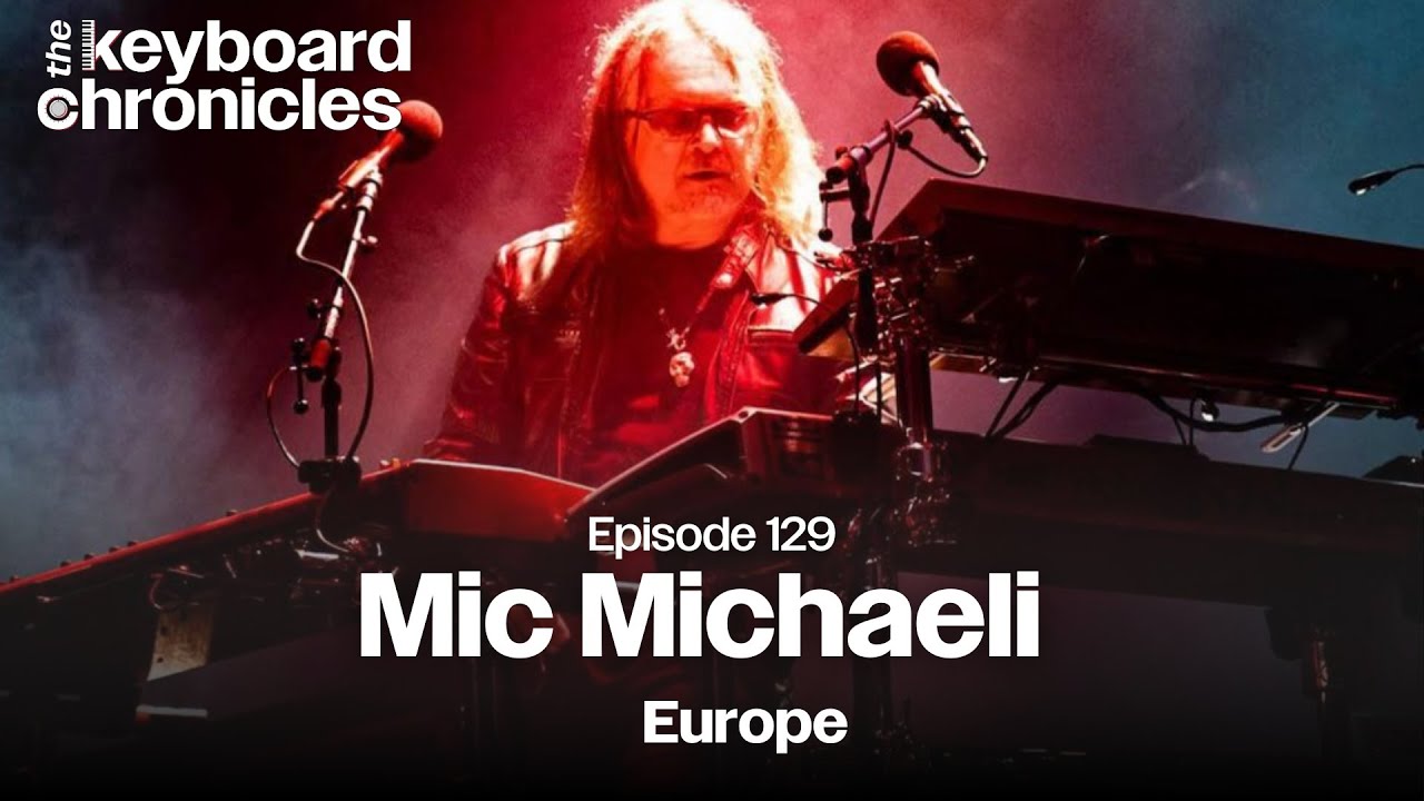 Mic Michaeli Interview | Europe - Keyboard Chronicles Episode 129