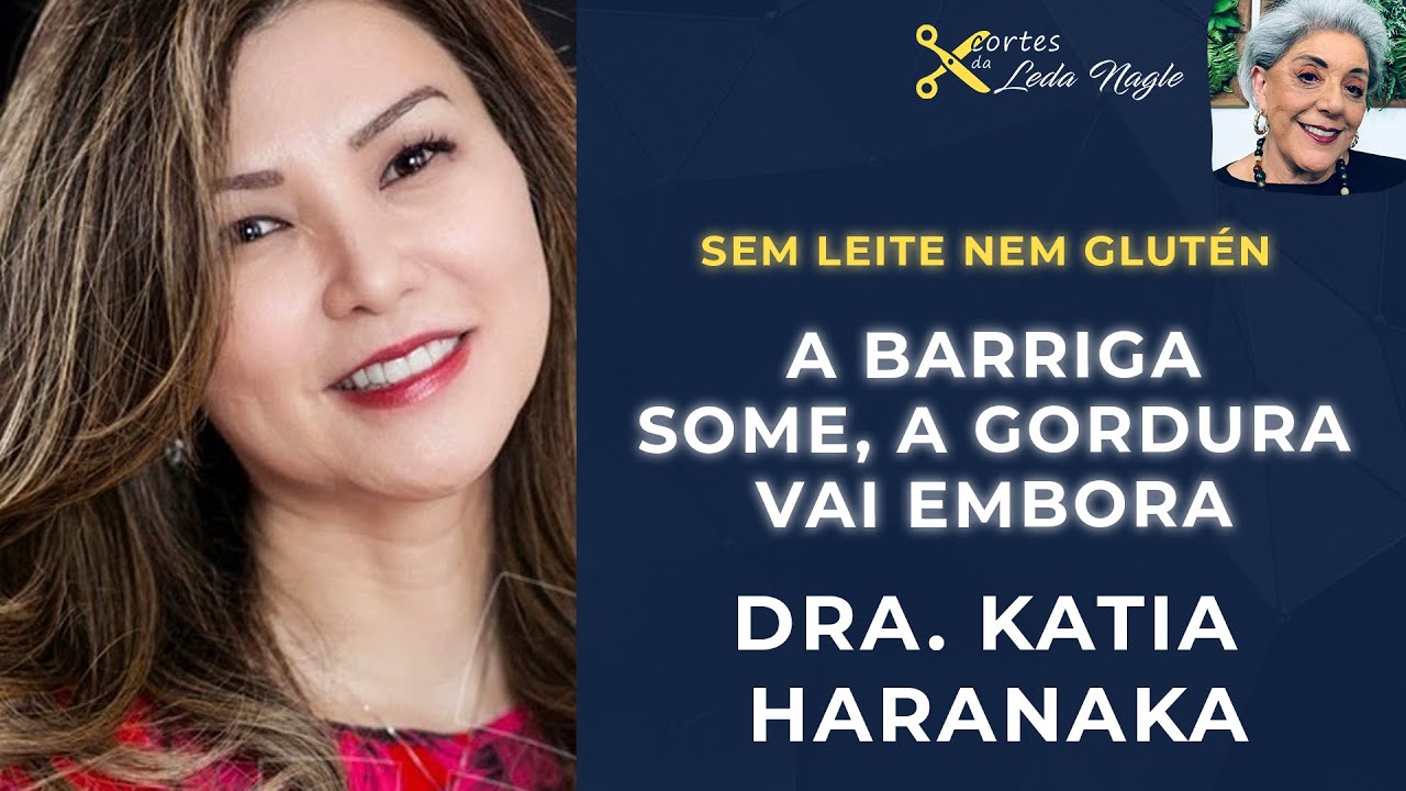 DRA KATIA HARANAKA: SEM LEITE NEM GLUTÉN, A BARRIGA SOME, A GORDURA VAI EMBORA .