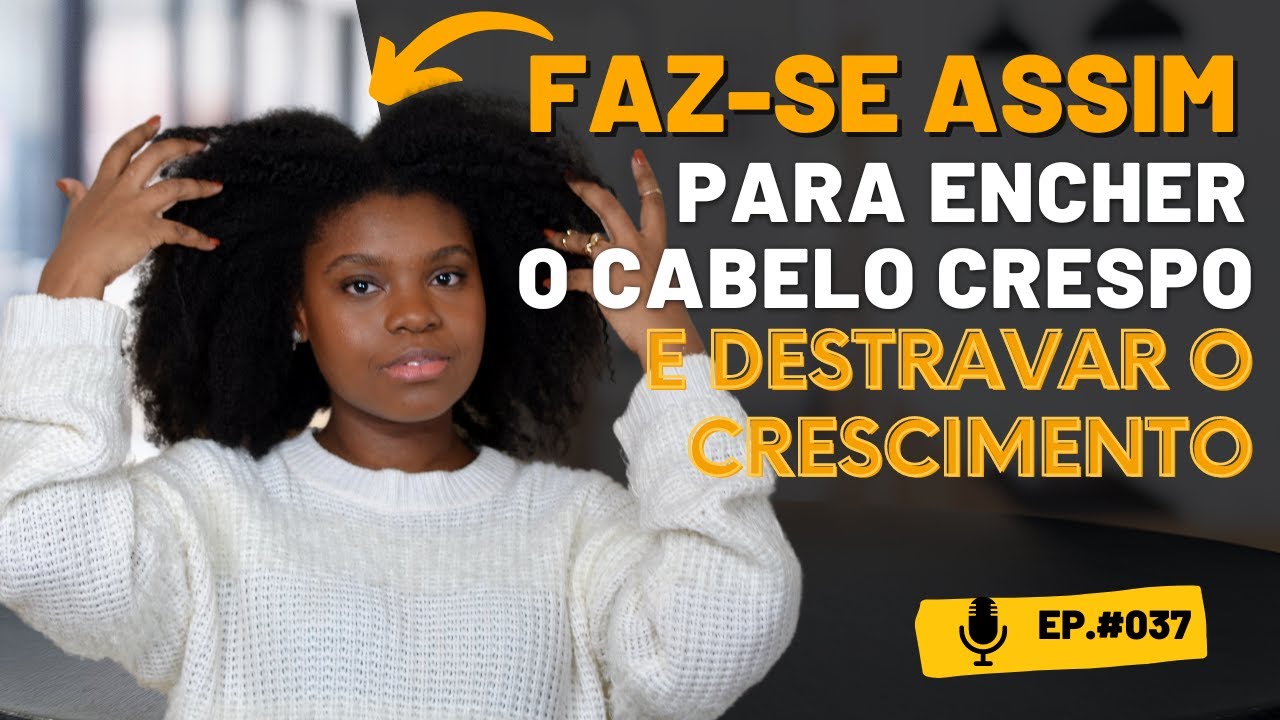 O que fazer para encher o meu cabelo crespo e destravar o seu crescimento|Ep.037 #Destravando