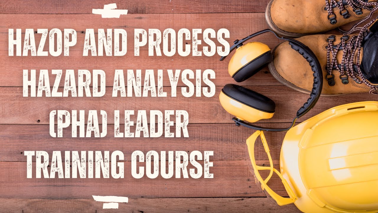 HAZOP and Process Hazard Analysis (PHA) Leader Training Course