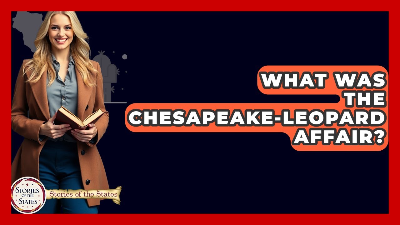 What Was The Chesapeake-Leopard Affair? - Stories of the States