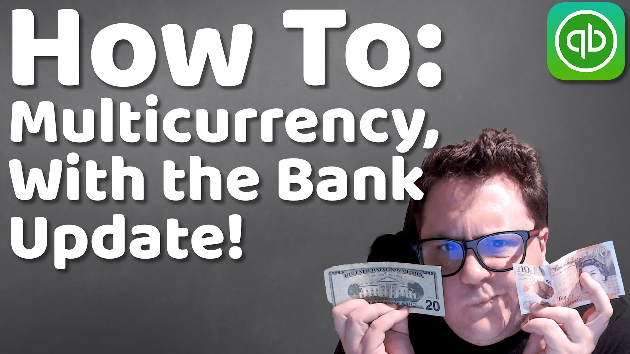 Dealing with Multi-currency - QuickBooks online - After the new bank update!