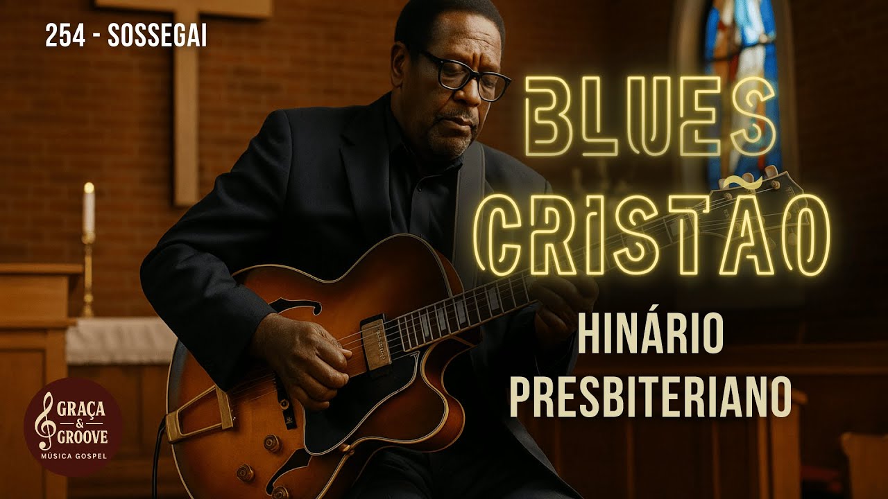 254 – Sossegai | Blues Cristão do Hinário Presbiteriano Novo Cântico
