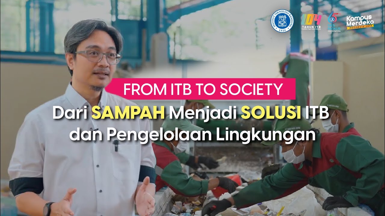 ITB FOR SOCIETY - Dari Sampah Menjadi Solusi ITB dan Pengelolaan Lingkungan