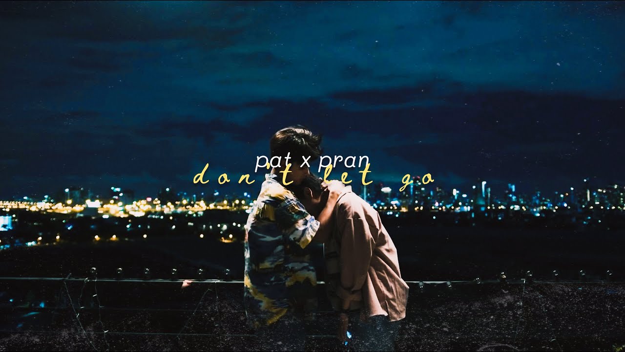 pat ✘ pran | don't let go [fmv]