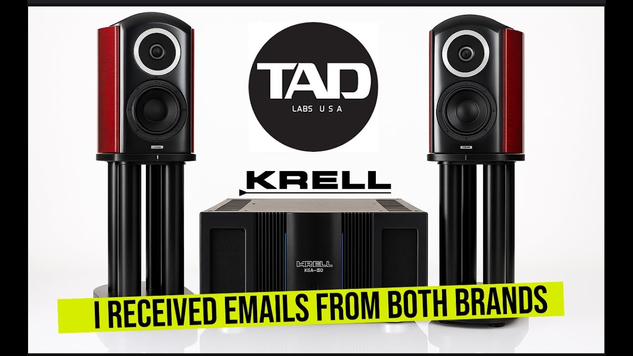 TAD Loudspeakers & Krell Amplifiers - I Have Received An Email From Both Brands!!!