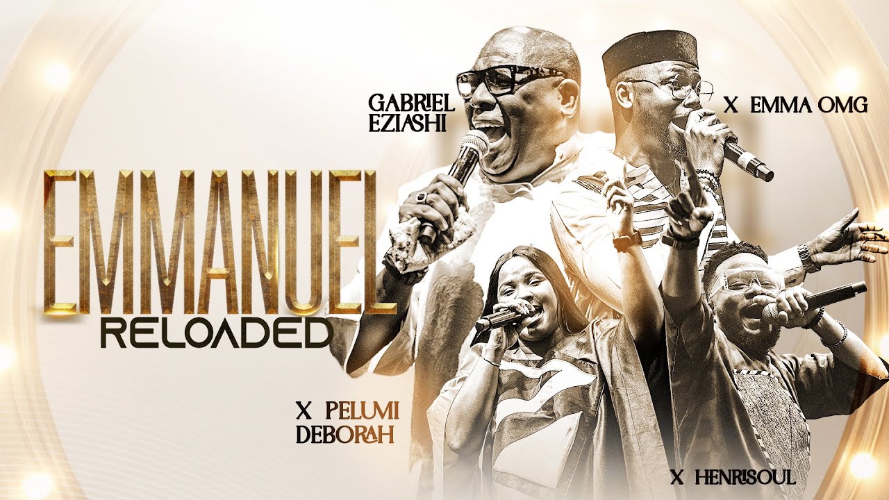 Emmanuel Reloaded by Gabriel Eziashi x Henrisoul x Pelumi Deborah x EmmaOMG