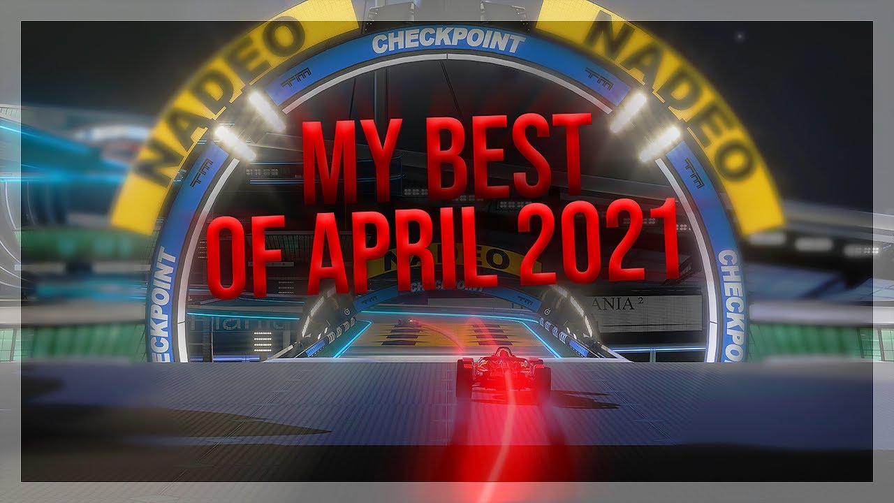 My Best of April (2021) - Trackmania!