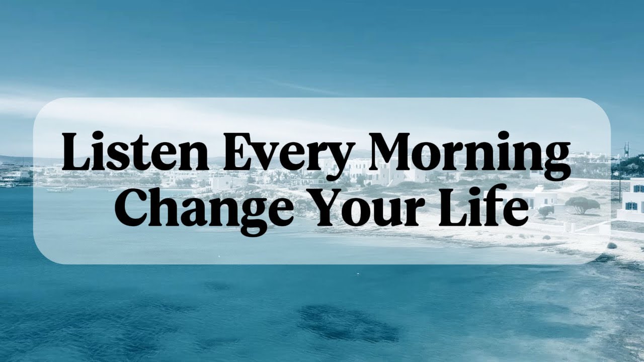 LISTEN TO THIS EVERY MORNING AND WATCH YOUR LIFE CHANGE 