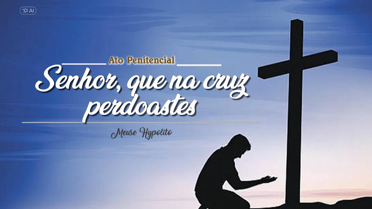 Senhor Que na Cruz Perdoastes (Ato Penitencial para Quaresma)