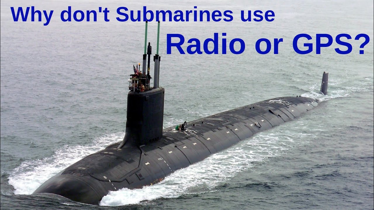 Why don't Submarines use Radio or GPS?