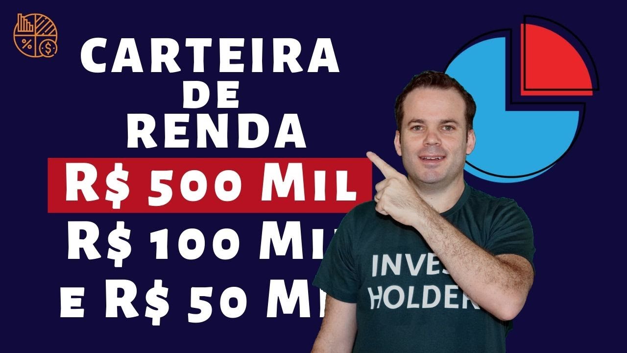 Como montar uma CARTEIRA DE RENDA com R$ 500 Mil, R$ 100 Mil e R$ 50 Mil
