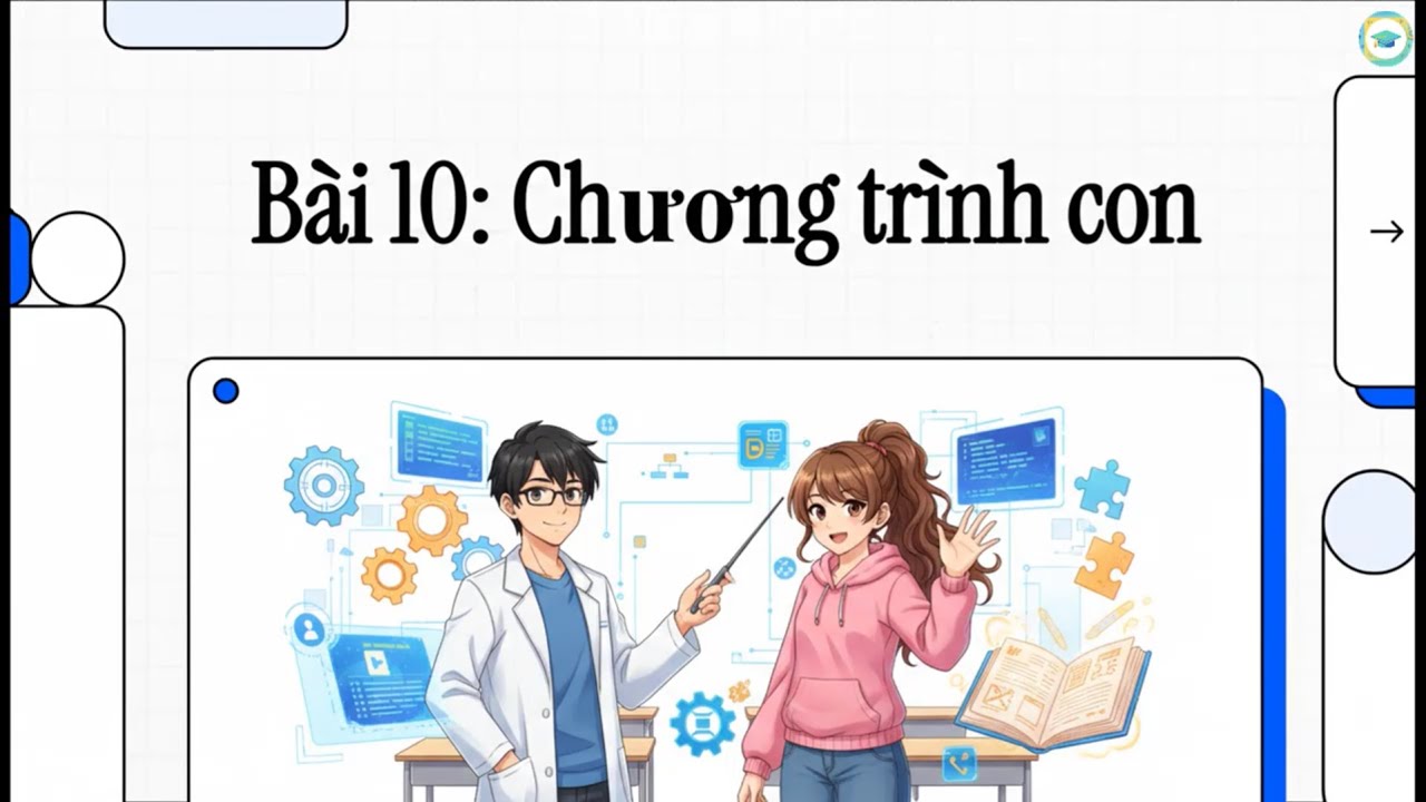 Podcast Tin học 10 CD - Bài 10 (Chủ đề F): Chương trình con và thư viện các chương trình con có sẵn