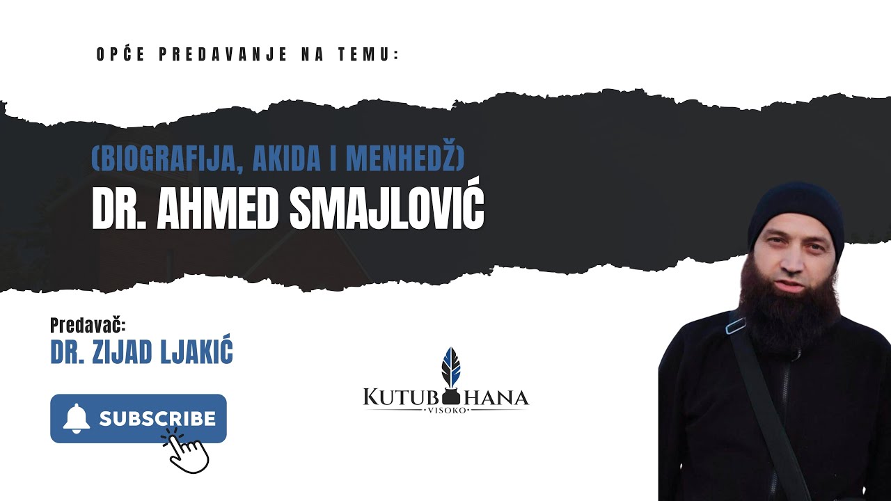 DR. AHMED SMAJLOVIĆ - (Biografija, akida i menhedž) || Dr. Zijad Ljakić