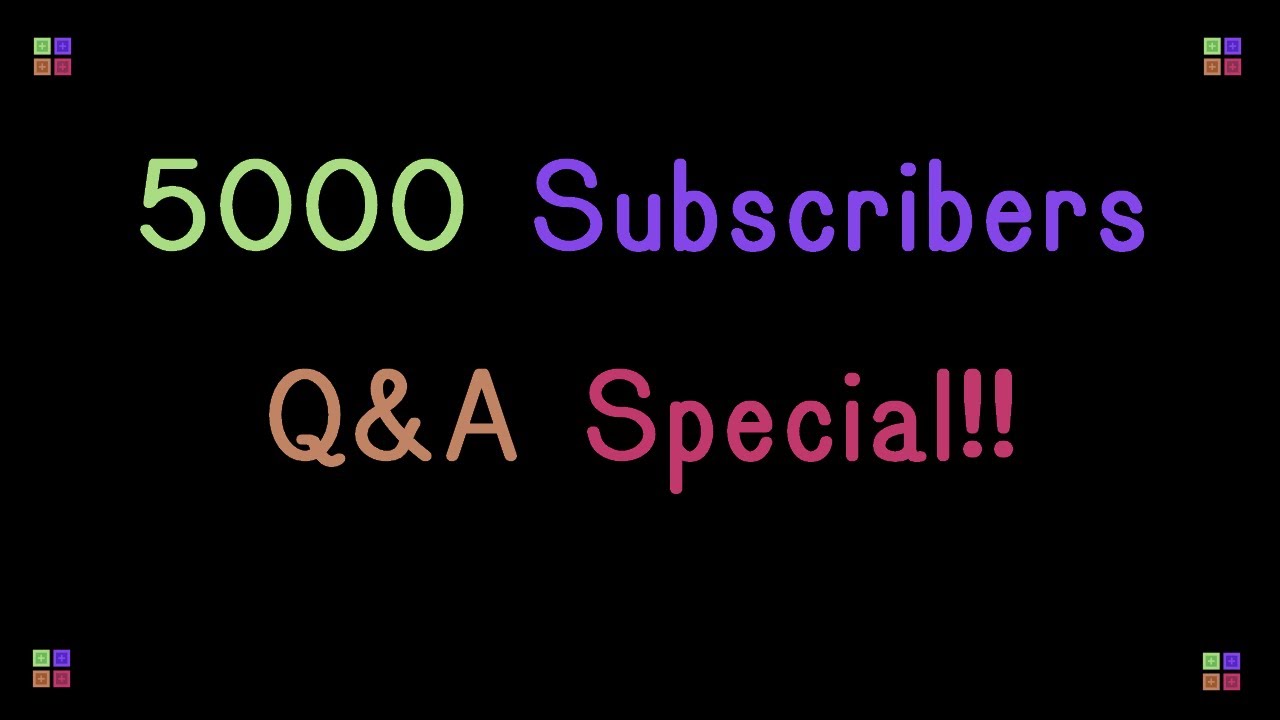 5,000 Subscribers - Q&A