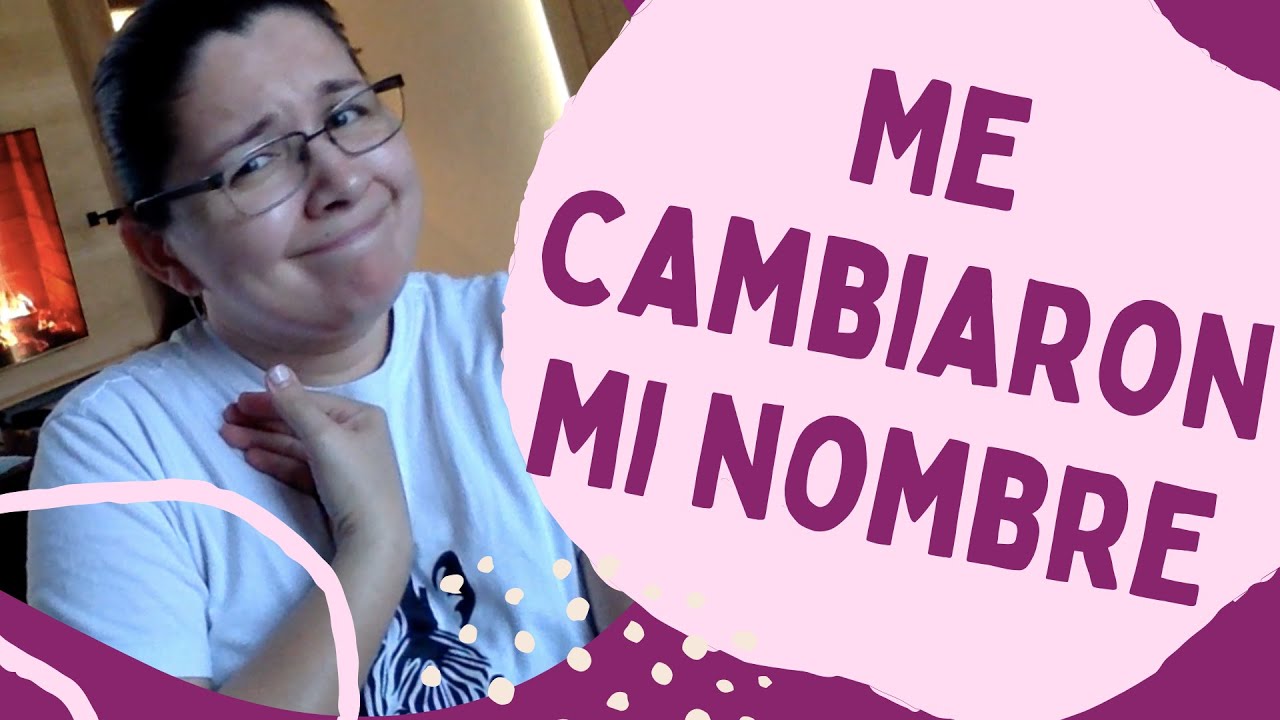 Me cambiaron mi nombre