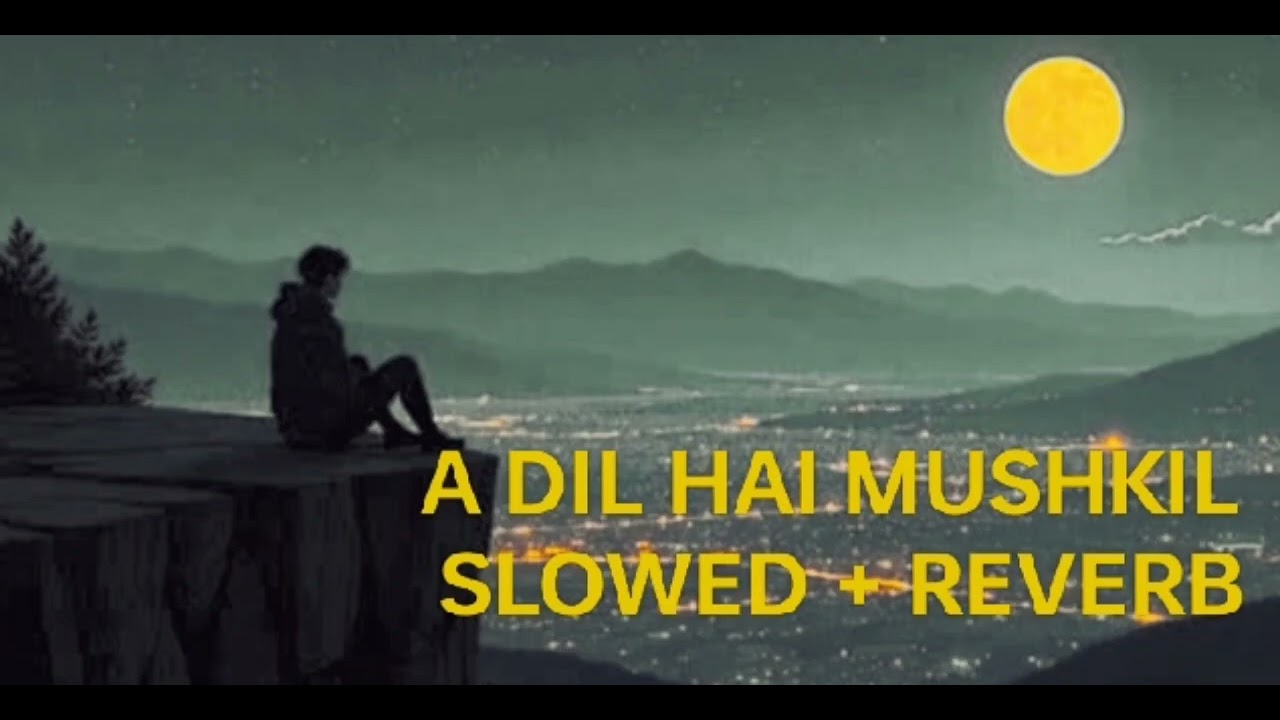 A_DIL_HAI_MUSHKIL | ARIJIT Singh | Ranbir | slowed + reverb