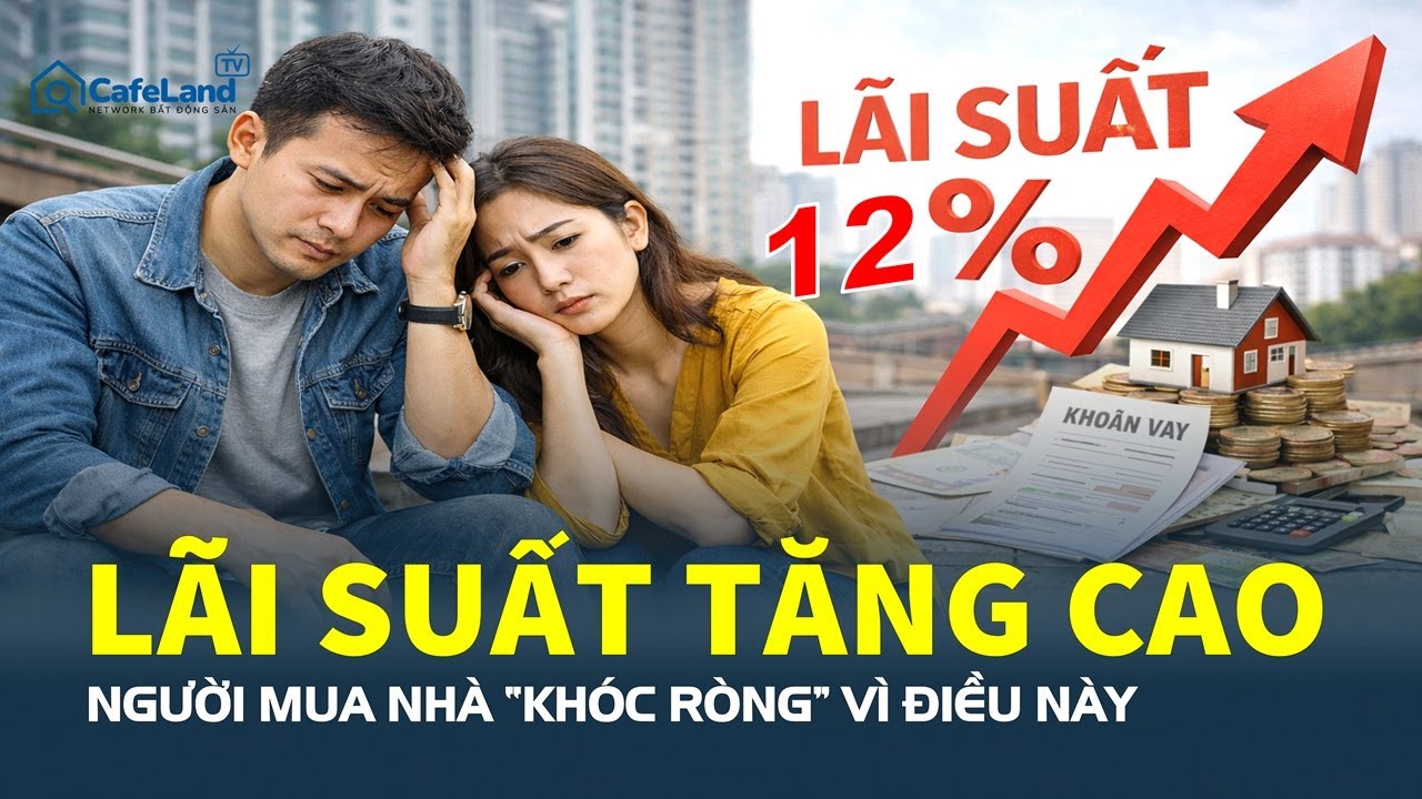 LÃI SUẤT TĂNG CAO, người mua nhà ‘KHÓC RÒNG” vì điều này | CafeLand