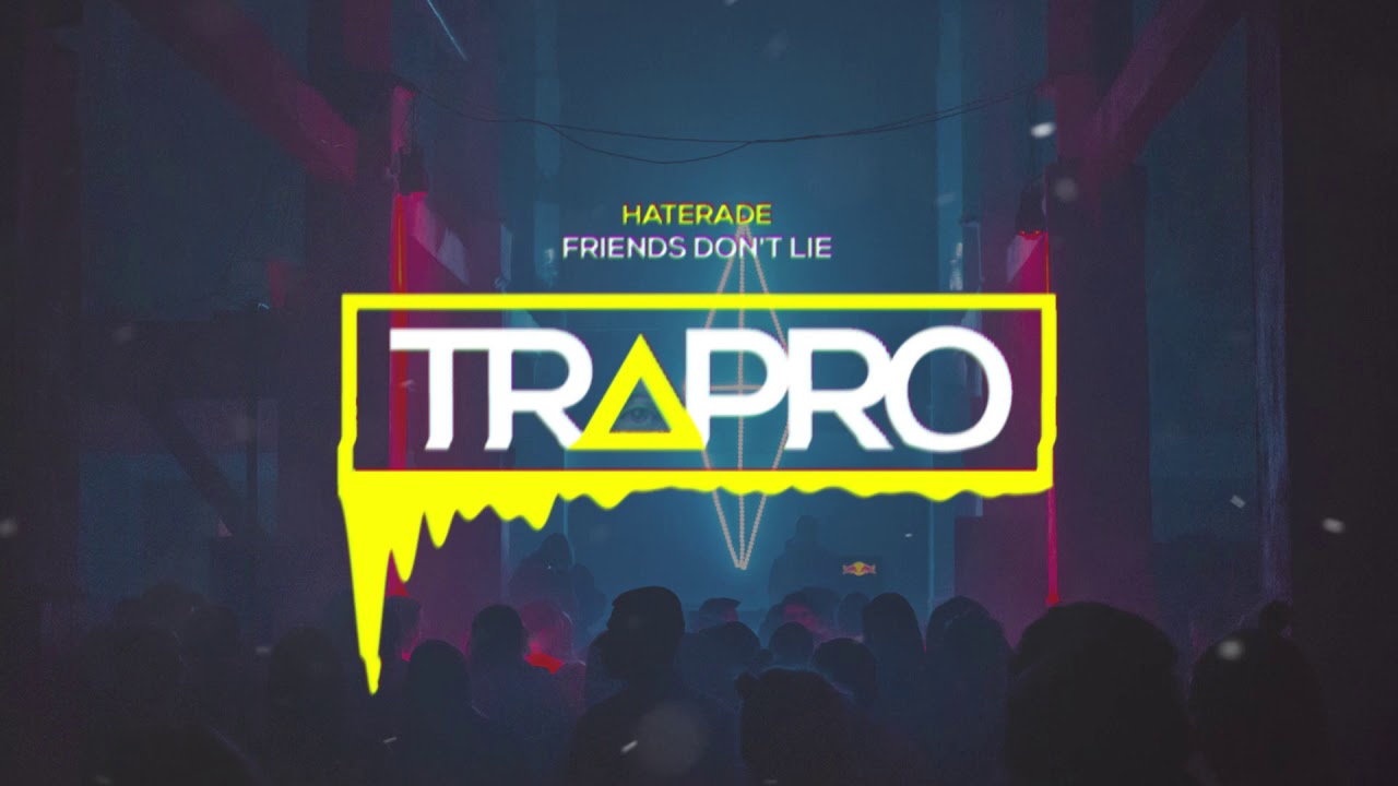 Haterade - Friends Don't Lie | TRAPRO