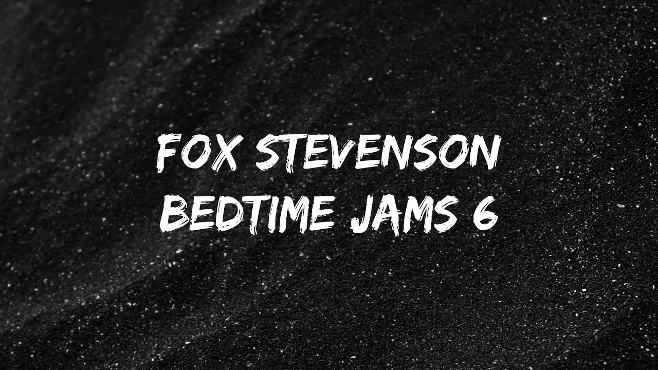 Fox Stevenson - Bedtime Jams 6 (06/09/2020)